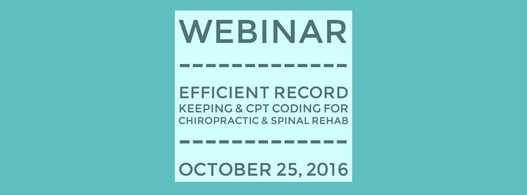 Webinar: Efficient Record Keeping & CPT Coding for Chiropractic & Spinal Rehab