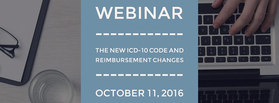 Webinar: The NEW ICD-10 Code and Reimbursement Changes
