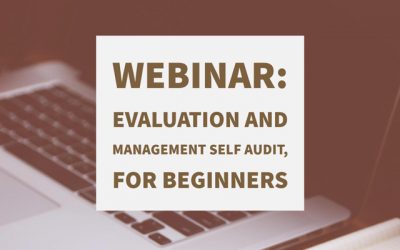 Webinar: Evaluation and Management Self Audit, for Beginners