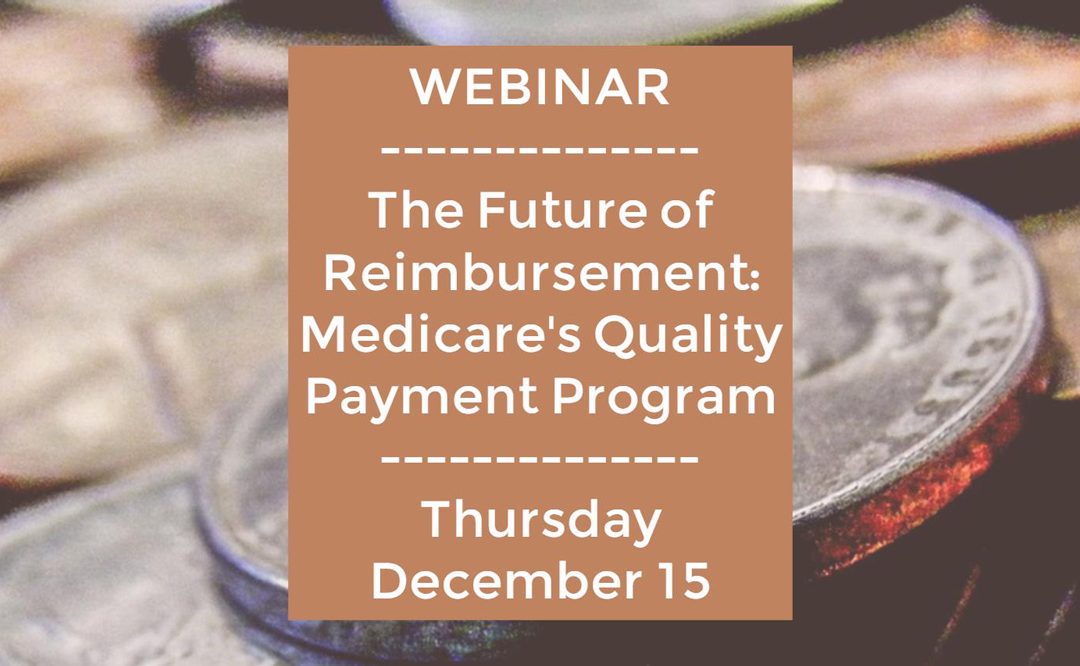 Webinar: The Future of Reimbursement: Medicare’s Quality Payment Program