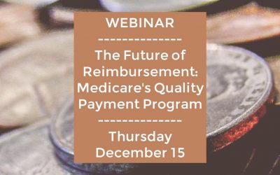 Webinar: The Future of Reimbursement: Medicare’s Quality Payment Program