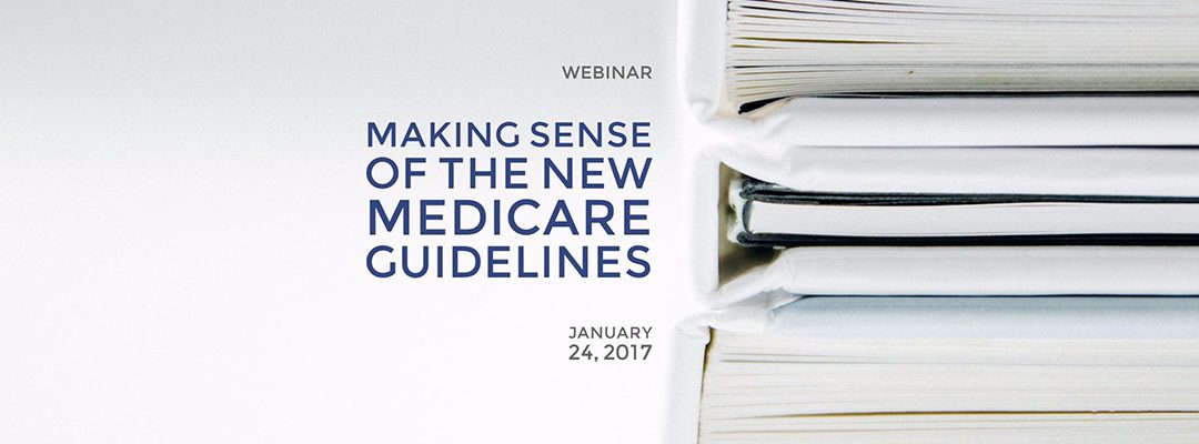 Webinar: Making Sense of the NEW Medicare Guidelines