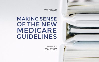 Webinar: Making Sense of the NEW Medicare Guidelines