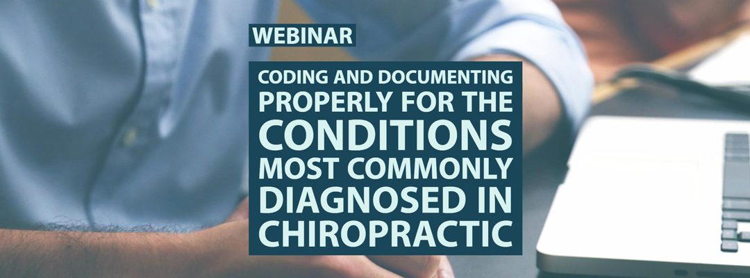 Webinar: Coding and Documenting Properly for the Conditions Most Commonly Diagnosed in Chiropractic