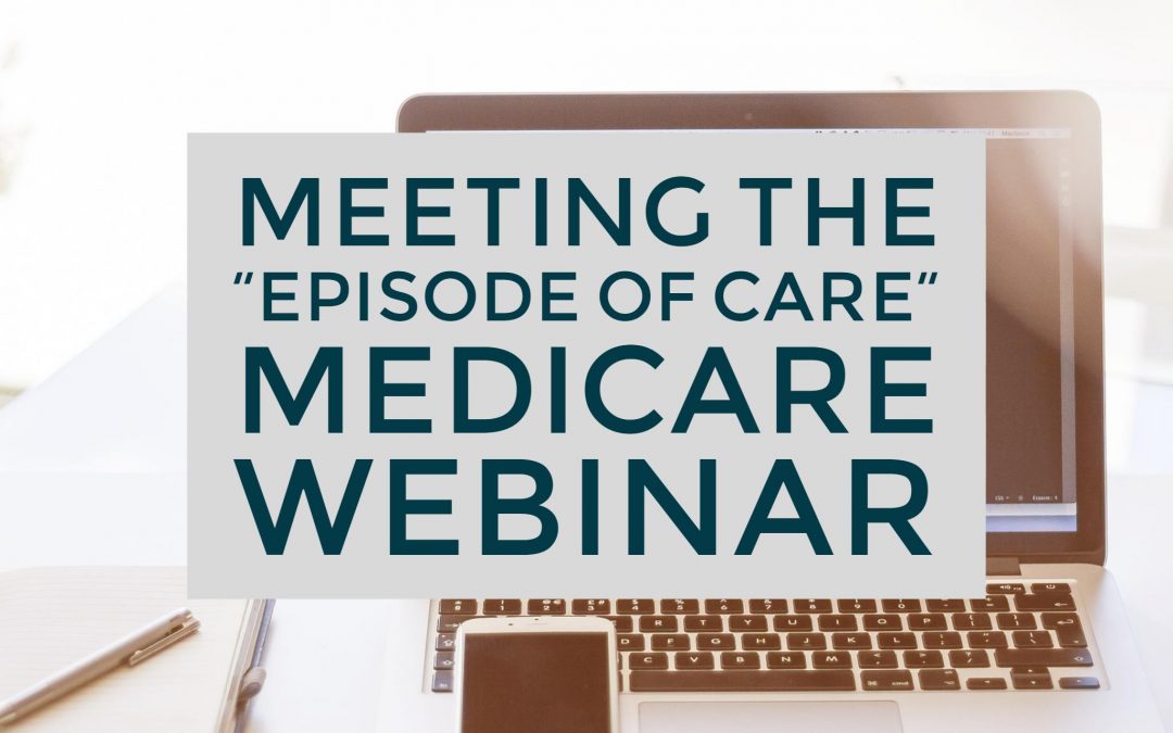 Webinar: Meeting the “Episode of Care” Medicare