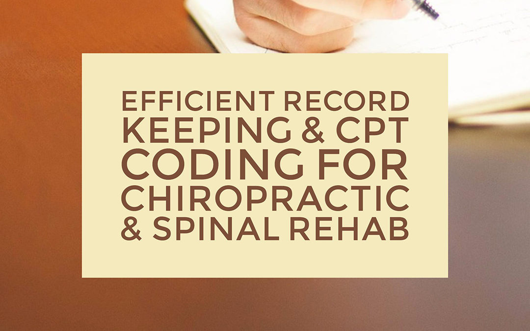 Webinar: Efficient Record Keeping & CPT Coding for Chiropractic & Spinal Rehab